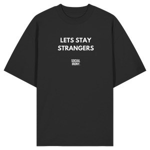 LETS STAY STRANGERS - Organic Oversize Shirt