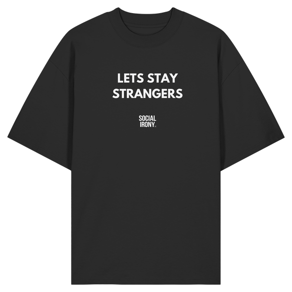 LETS STAY STRANGERS - Organic Oversize Shirt