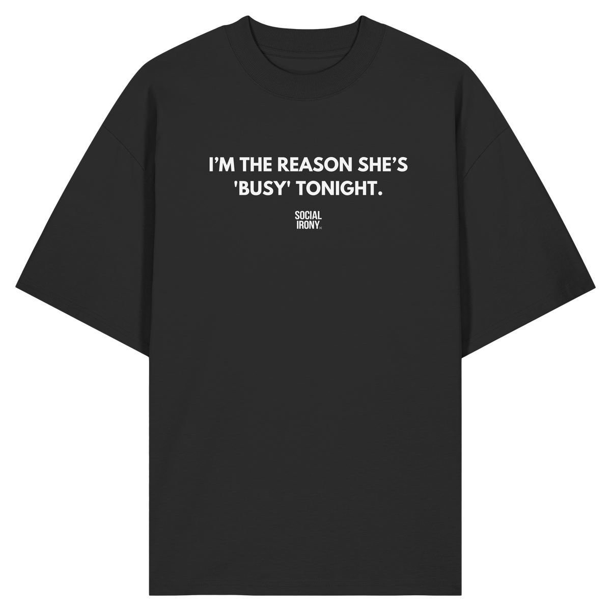 SOY LA RAZÓN POR LA QUE ELLA ESTÁ "OCUPADA" ESTA NOCHE - Camiseta Oversize Orgánica