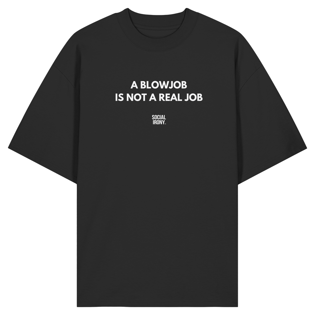A BLOWJOB IS NOT A REAL JOB - Organic Oversize Shirt