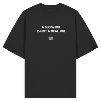 A BLOWJOB IS NOT A REAL JOB - Organic Oversize Shirt