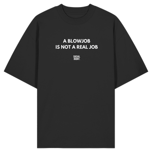 A BLOWJOB IS NOT A REAL JOB - Organic Oversize Shirt