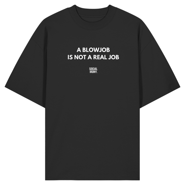 A BLOWJOB IS NOT A REAL JOB - Organic Oversize Shirt