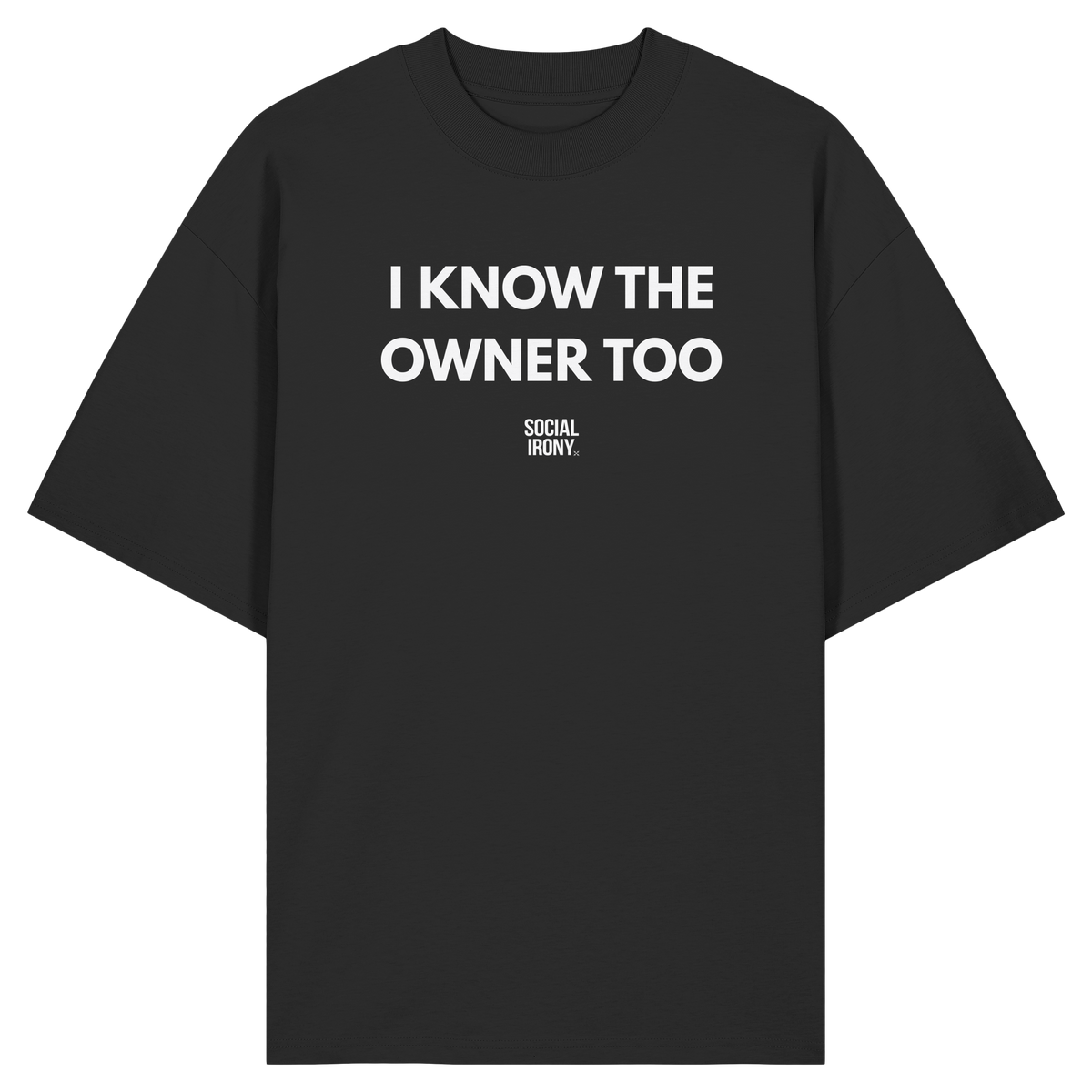 I KNOW THE OWNER TOO. - Organic Oversize Shirt
