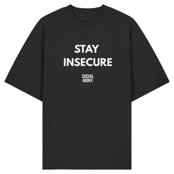 STAY INSECURE - Organic Oversize Shirt