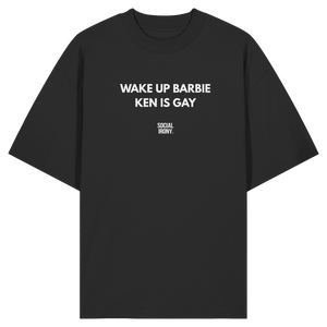 WAKE UP BARBIE KEN IS GAY - Organic Oversize Shirt