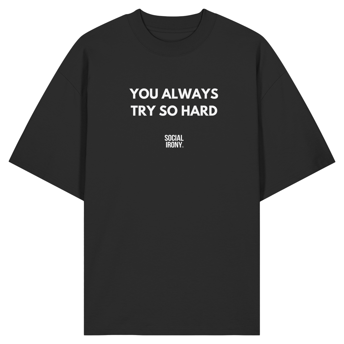 YOU ALWAYS TRY SO HARD - Organic Oversize Shirt