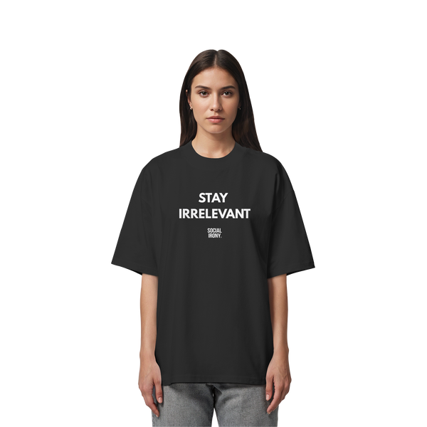 STAY IRRELEVANT - Organic Oversize Shirt