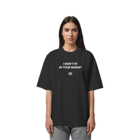 I DON'T FIT IN YOUR BUDGET - Organic Oversize Shirt
