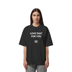 LOVE THAT FOR YOU - Organic Oversize Shirt