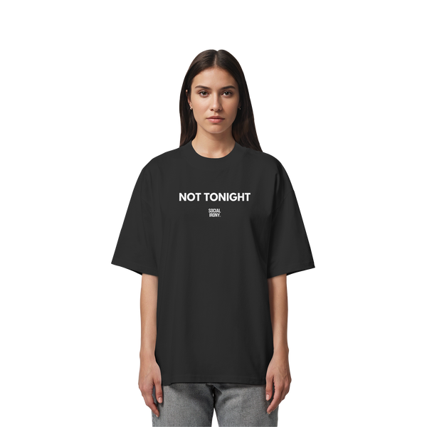NOT TONIGHT - Organic Oversize Shirt