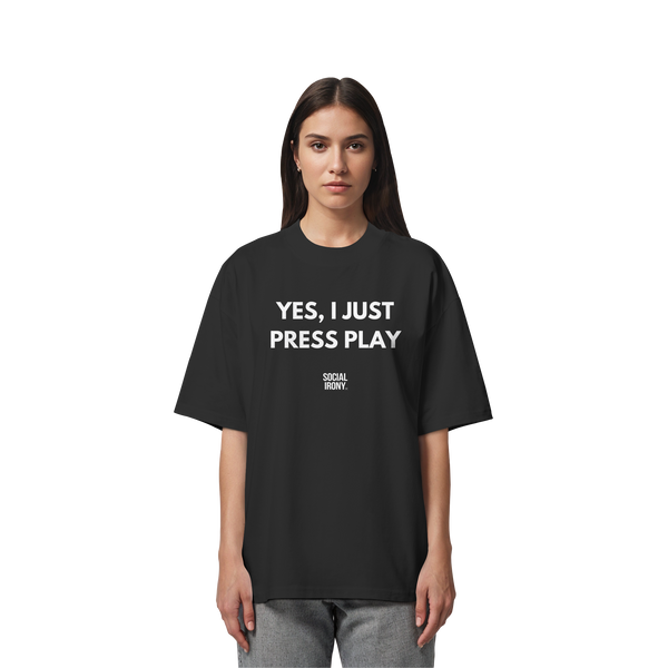 JA, ICH DRÜCKE EINFACH AUF PLAY - Bio-Oversize-Shirt